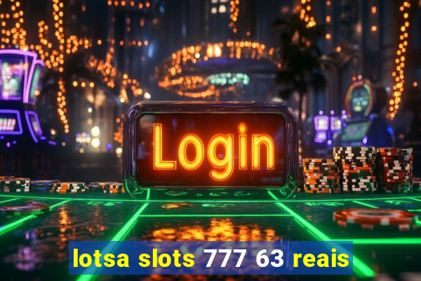 lotsa slots 777 63 reais